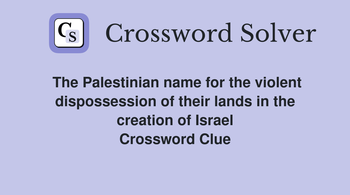 The Palestinian name for the violent dispossession of their lands in